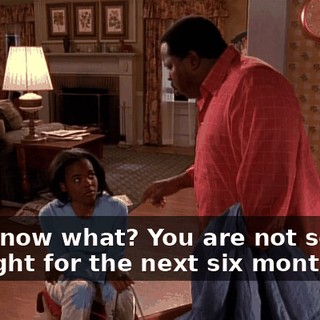 You know what? You are not seeing daylight for the next six months.