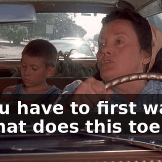- you have to first wait-- - What does this toe do?
