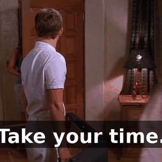 Take your time.