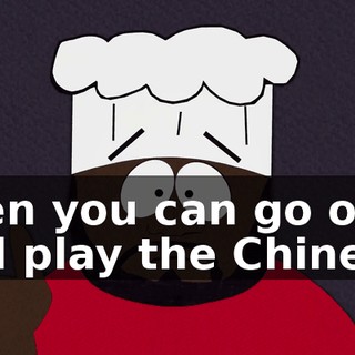 Then you can go on and play the Chinese.
