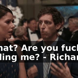 - What? Are you fucking kidding me? - Richard,