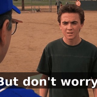But don't worry.