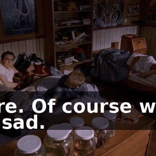 Sure. Of course we'd be sad.