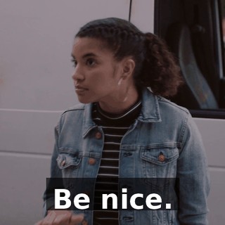 Be nice.