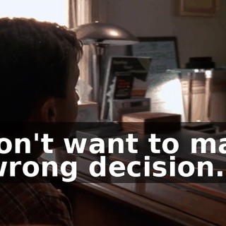 I don't want to make a wrong decision.