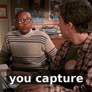you capture