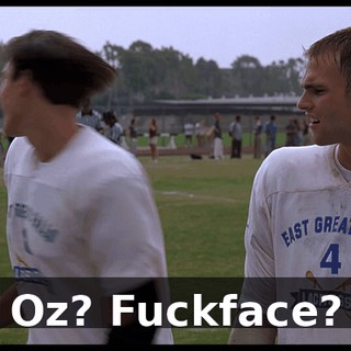 Oz? Fuckface?