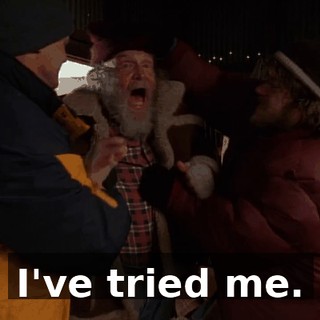 I've tried me.