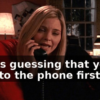I was guessing that you'd get to the phone first.
