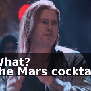 -What? -The Mars cocktail.