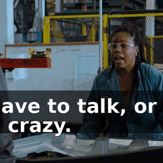 I have to talk, or I'll go crazy.