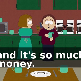 and it's so much money.