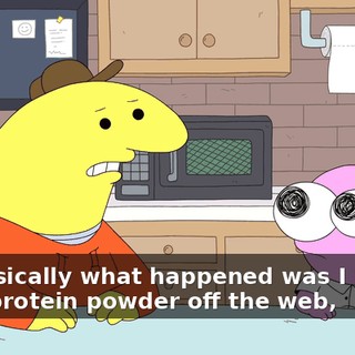 but basically what happened was I bought some protein powder off the web,