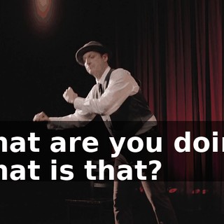 -What are you doing? -What is that?