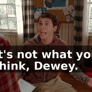 It's not what you think, Dewey.