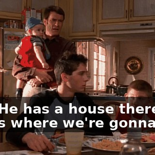 Yes. He has a house there, that's where we're gonna live.