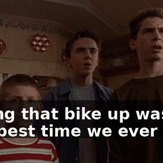 Fixing that bike up was the best time we ever had.