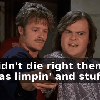He didn't die right then, but he was limpin' and stuff.