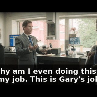 Uh, why am I even doing this? This isn't my job. This is Gary's job.