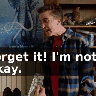 Forget it! I'm not... Okay.