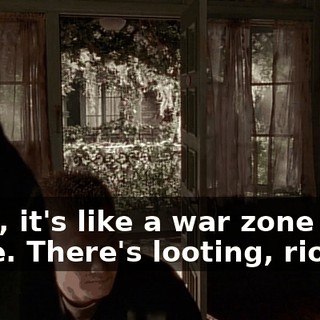 Guys, it's like a war zone out there. There's looting, rioting,