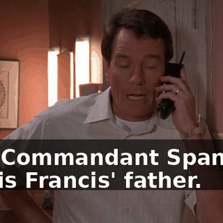 Yes, Commandant Spangler, this is Francis' father.