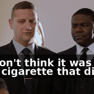 - I don't think it was the last cigarette that did it.