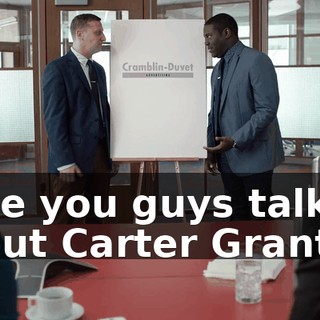 - Are you guys talking about Carter Grant?
