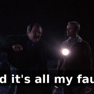 And it's all my fault!