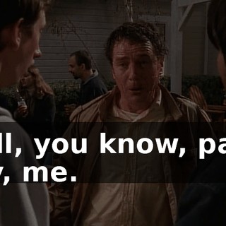 Well, you know, party guy, me.