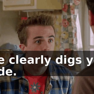 She clearly digs you, dude.
