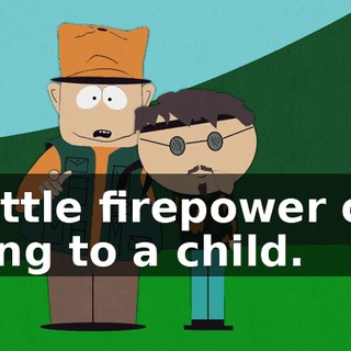 a little firepower can bring to a child.