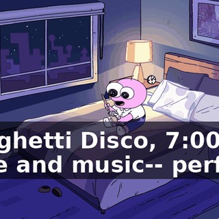 Spaghetti Disco, 7:00, wine and music-- perfect.
