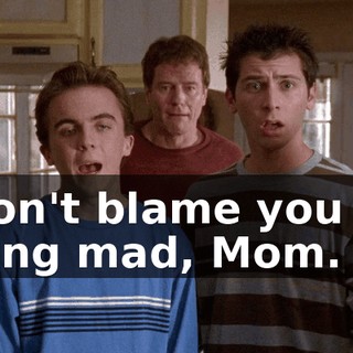 I don't blame you for being mad, Mom.