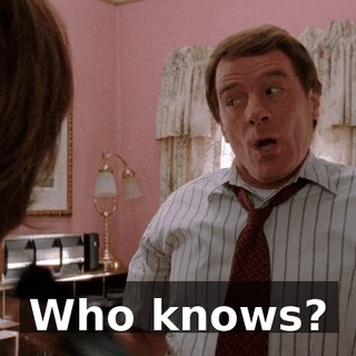 Who knows?