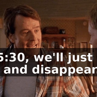 At 5:30, we'll just slip out and disappear.