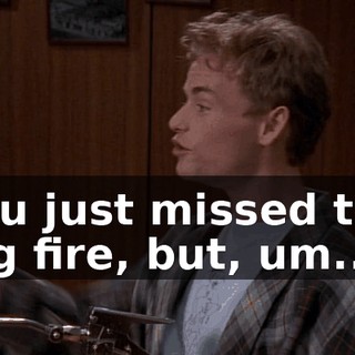 You just missed the big fire, but, um...