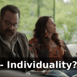 - Individuality?