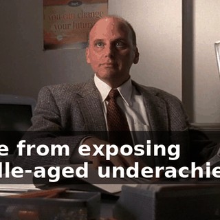 Aside from exposing middle-aged underachievers