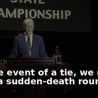 In the event of a tie, we move into a sudden-death round.