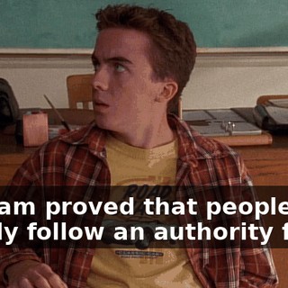 Milgram proved that people will blindly follow an authority figure
