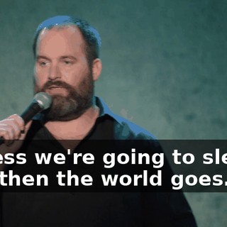 I guess we're going to sleep." And then the world goes...