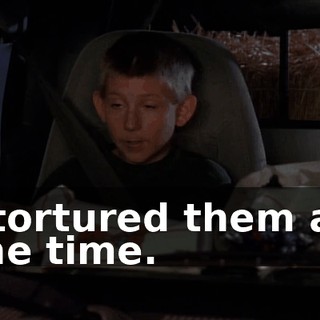 I tortured them all the time.