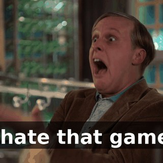 I hate that game.