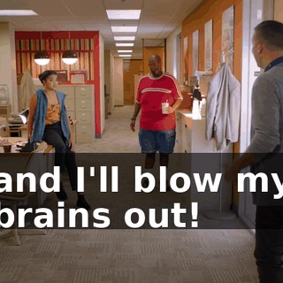 and I'll blow my brains out!
