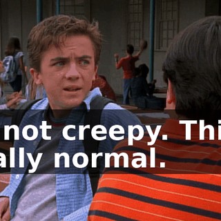 It's not creepy. This is totally normal.