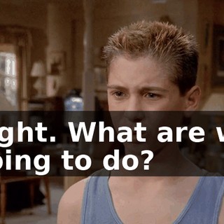 Right. What are we going to do?