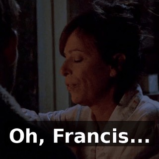 Oh, Francis...