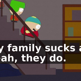 - My family sucks ass. - Yeah, they do.