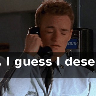 No, I guess I deserve it.